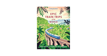 Lonely Planet Epic Train Trips Of The World